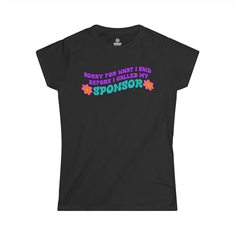 Load image into Gallery viewer, Sorry For What I Said Before I Called My Sponsor Ladies Softstyle T-shirt