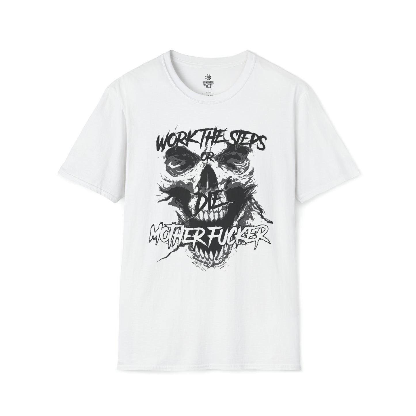 Plain white background behind a white tee shirt with a black screaming skeleton skull face with text on top that says "WORK THE STEPS OR DIE MOTHERFUCKER"