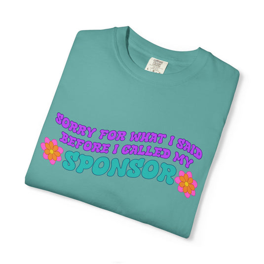 Sorry for What I Said Before I Called My Sponsor Comfort Colors Unisex Women's T-shirt
