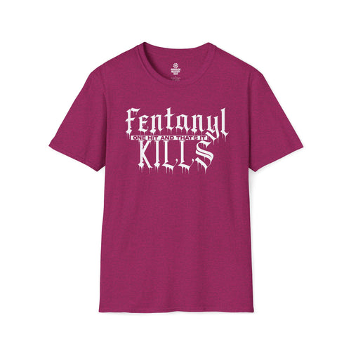 Fentanyl KILLS - One Hit and That's It Unisex Women's Softstyle T-Shirt