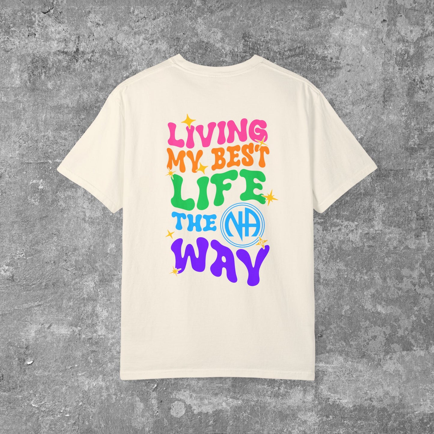 Living My Best Life the NA Way Narcotics Aonymous Comfort Colors Unisex Women's Garment-Dyed T-shirt