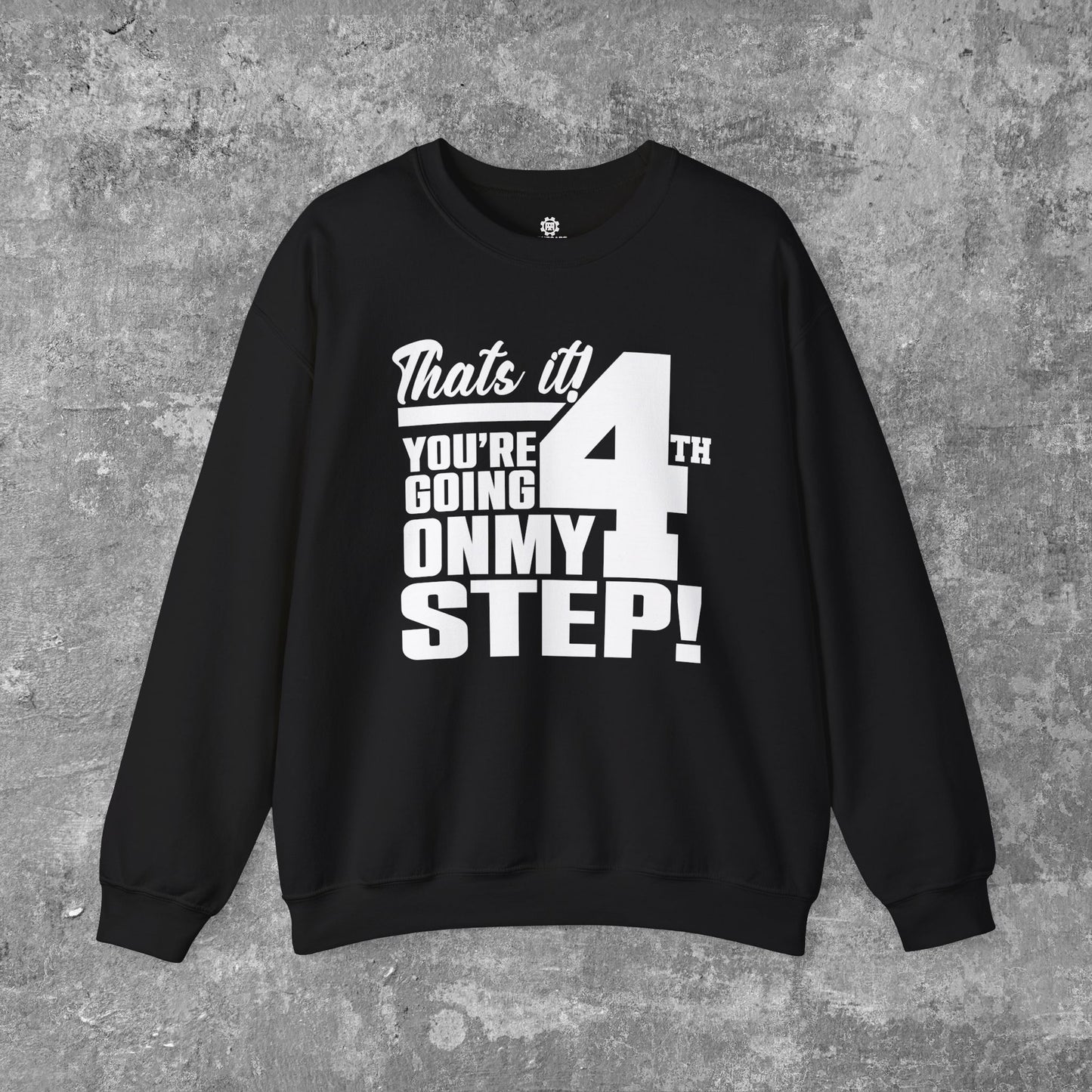 That's It! You're Going On My 4th Step! Unisex Heavy Blend Crewneck Sweatshirt