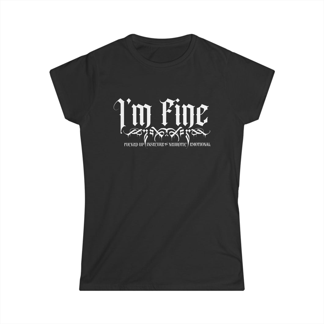 I'm F.I.N.E. - Fucked-Up, Insecure, Nuerotic, and Emotional Ladies Softstyle T-shirt