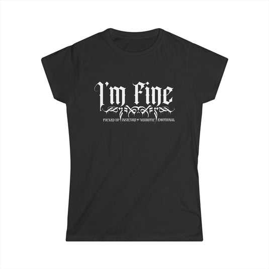 I'm F.I.N.E. - Fucked-Up, Insecure, Nuerotic, and Emotional Ladies Softstyle T-shirt
