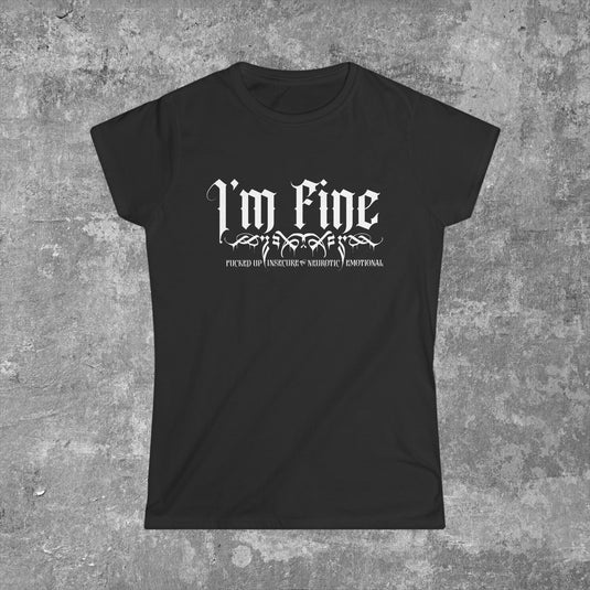 Black Gildan 64000L Ladies T-shirt with white text that reads ' I'm FINE- Fucked-up, Insecure,Neurotic, Emotional' laying flat with concrete backgrounf